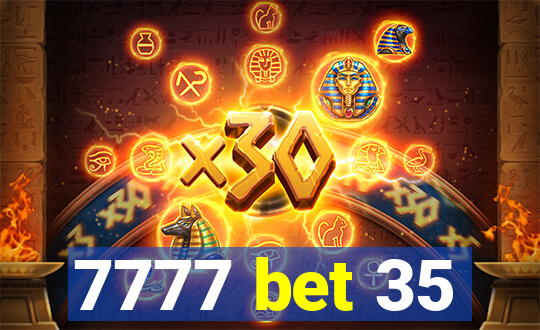 7777 bet 35